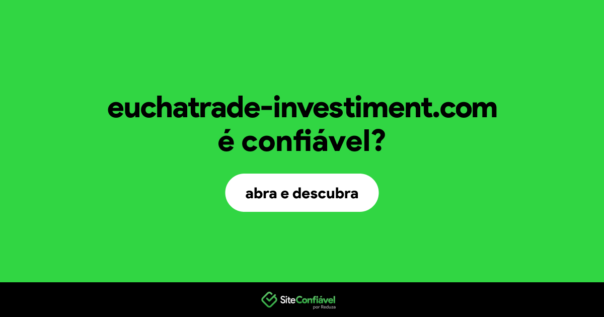 O site euchatrade-investiment.com é confiável?