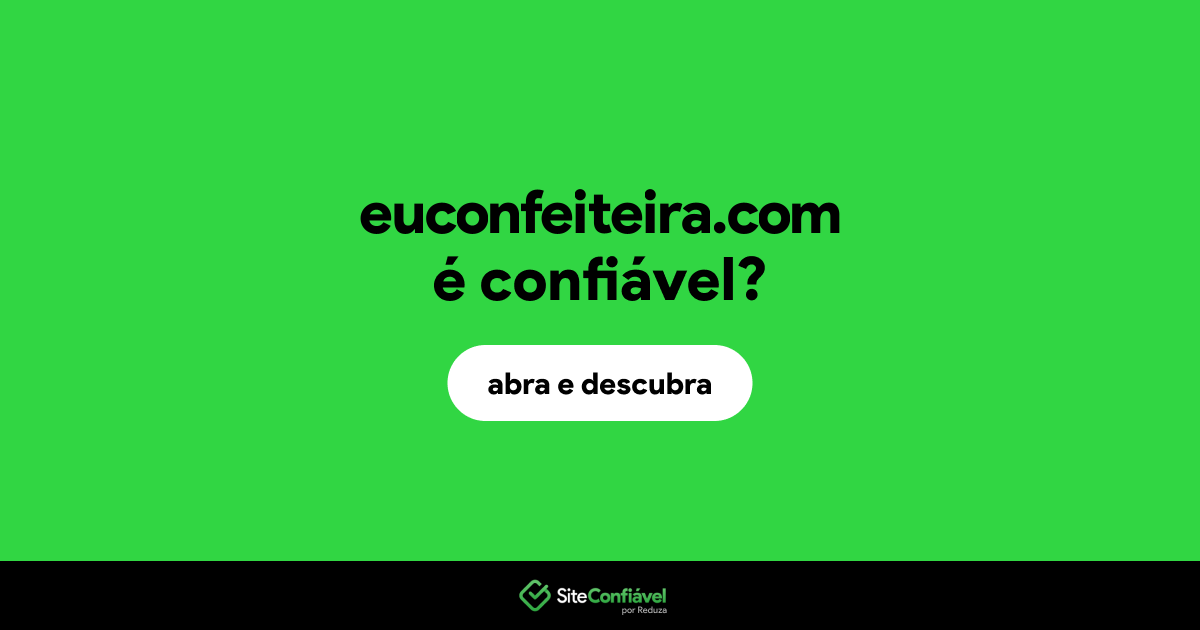 O site euconfeiteira.com é confiável?