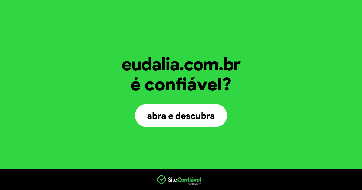O site eudalia.com.br é confiável?