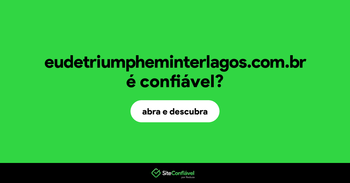 O site eudetriumpheminterlagos.com.br é confiável?