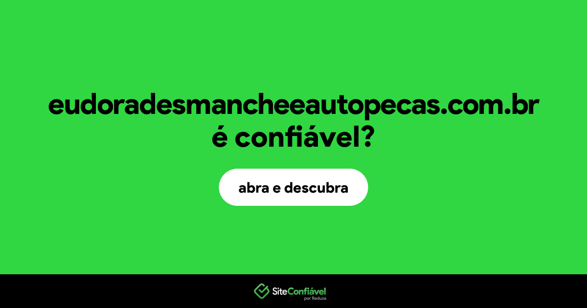 O site eudoradesmancheeautopecas.com.br é confiável?