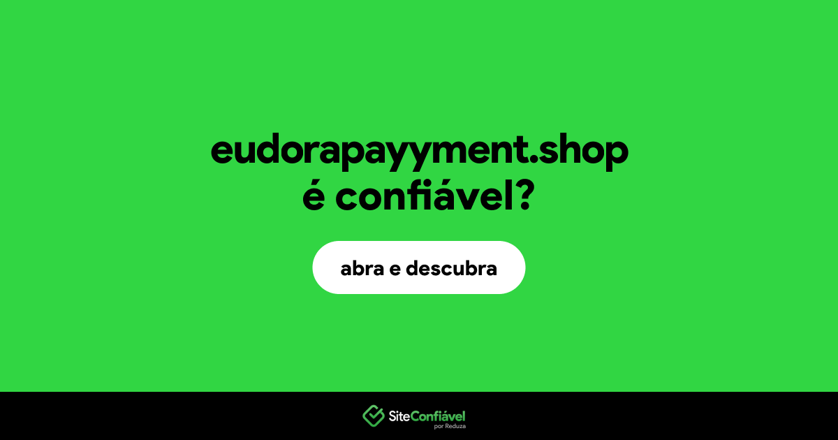 O site eudorapayyment.shop é confiável?