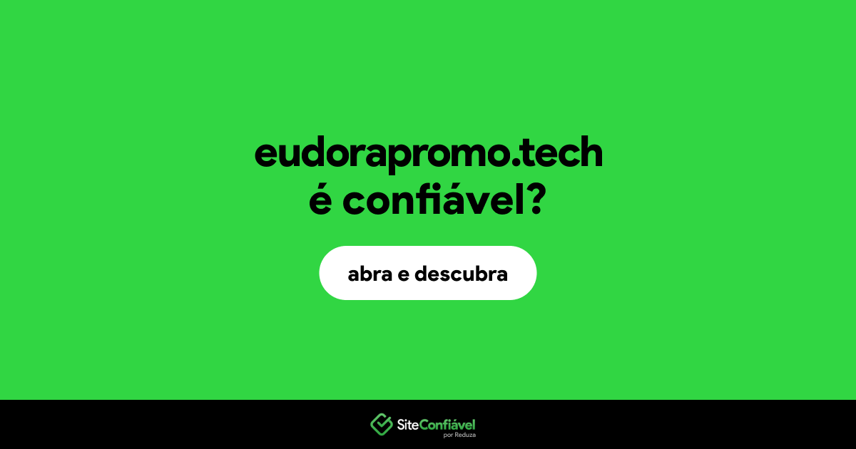 O site eudorapromo.tech é confiável?