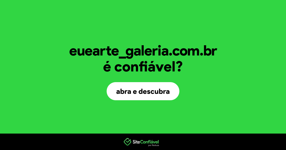 O site euearte_galeria.com.br é confiável?