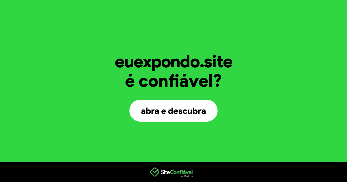 O site euexpondo.site é confiável?