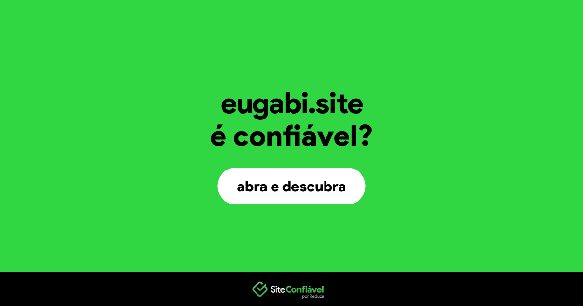 O site eugabi.site é confiável?
