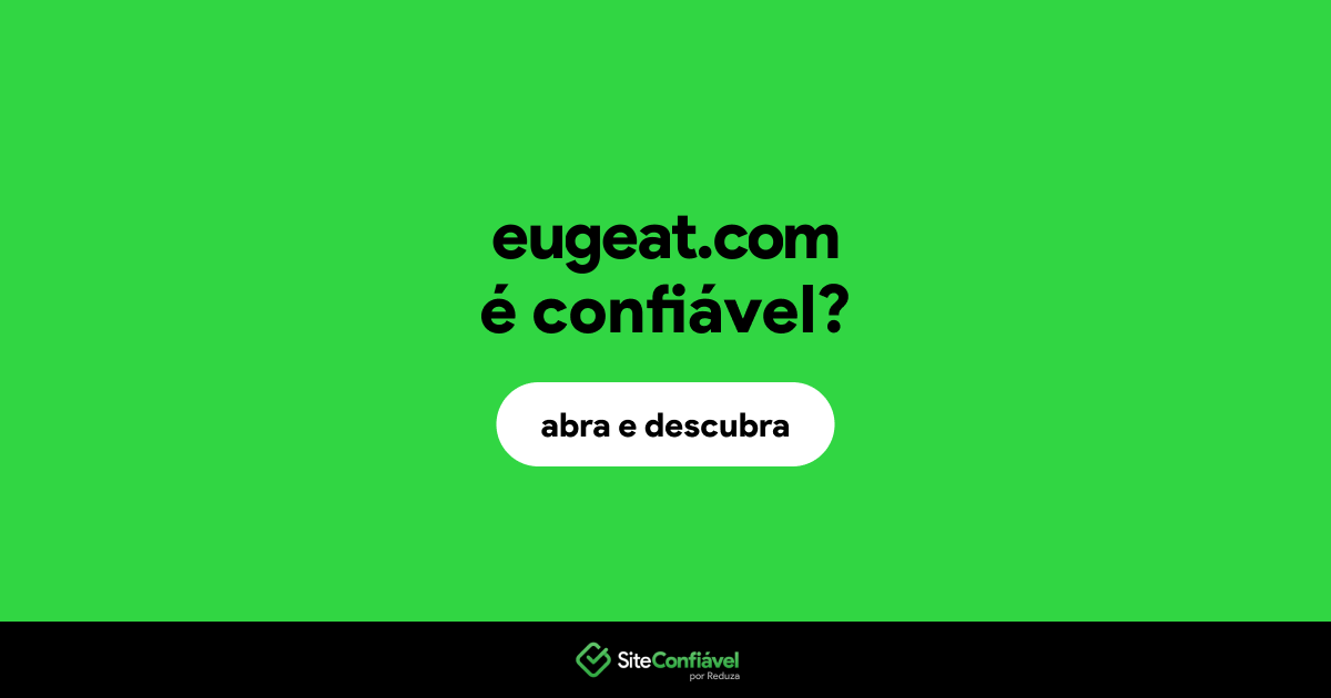 O site eugeat.com é confiável?