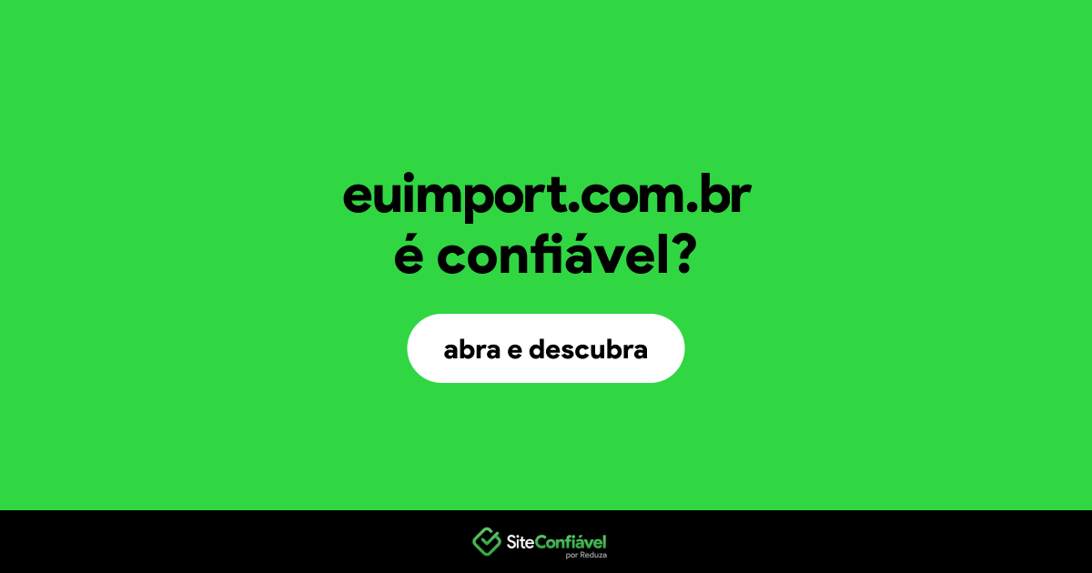 O site euimport.com.br é confiável?