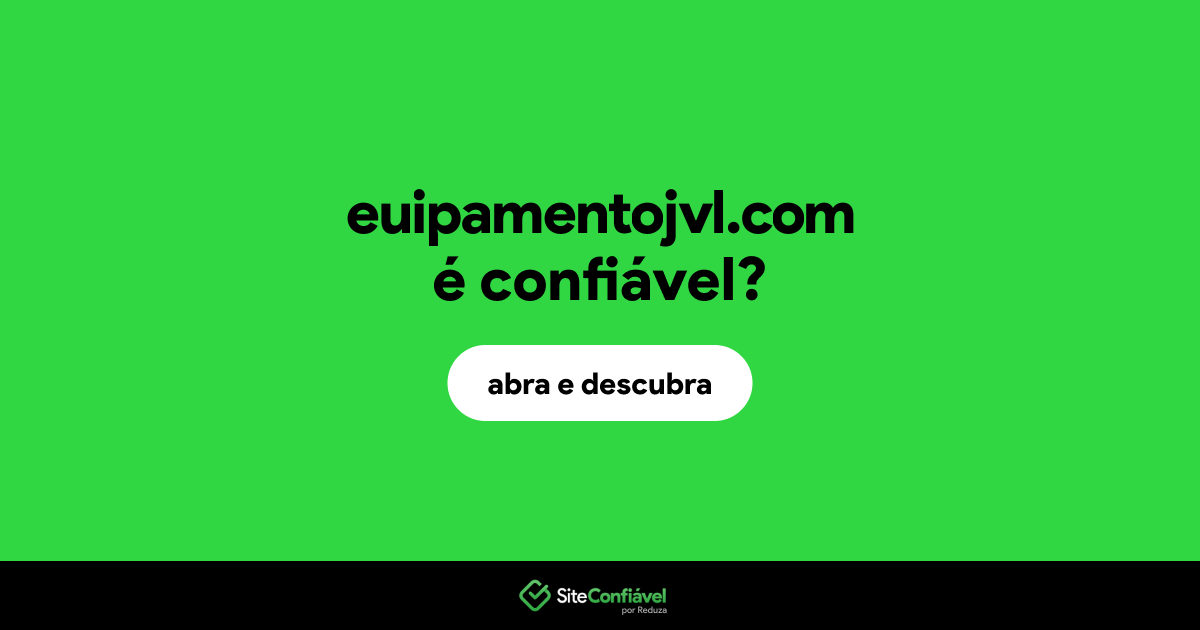 O site euipamentojvl.com é confiável?