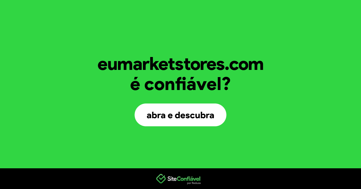 O site eumarketstores.com é confiável?