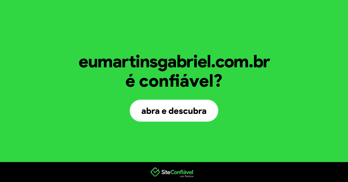 O site eumartinsgabriel.com.br é confiável?