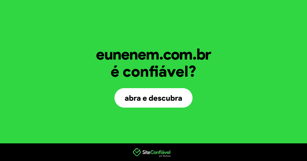 O site eunenem.com.br é confiável?