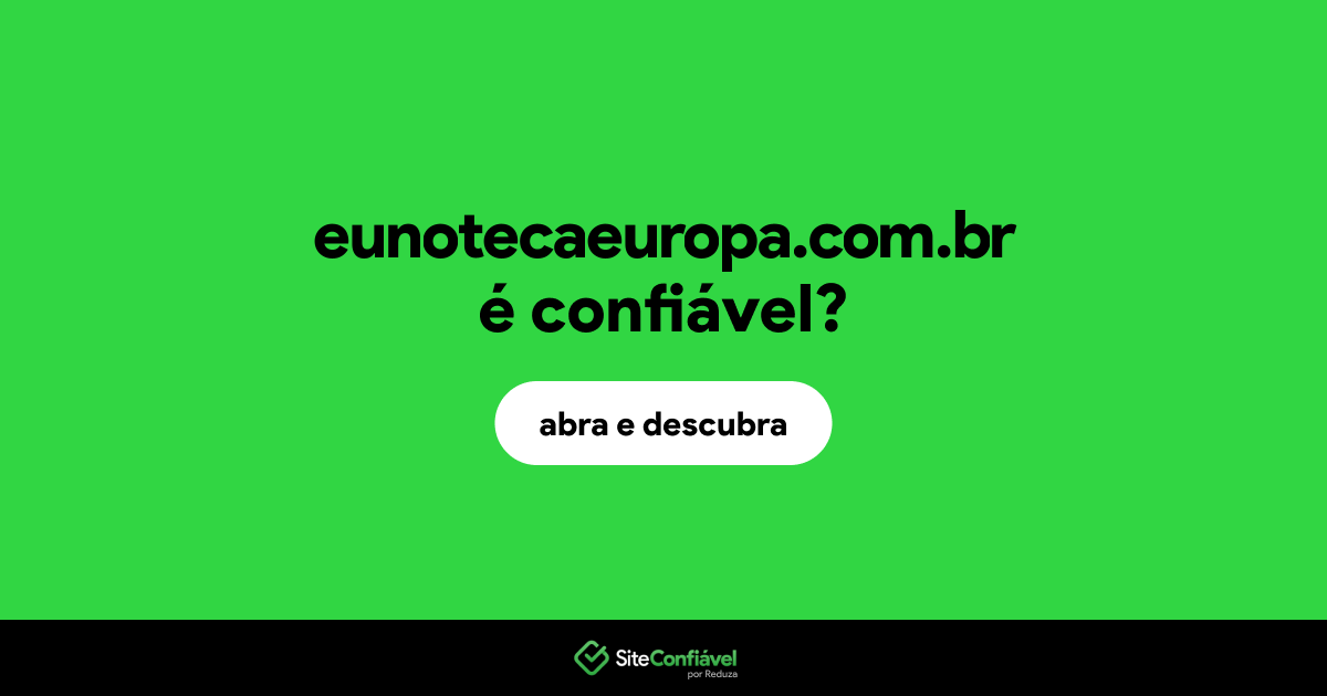 O site eunotecaeuropa.com.br é confiável?