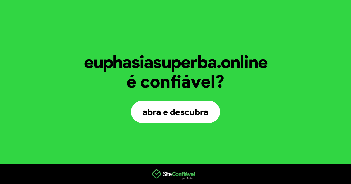 O site euphasiasuperba.online é confiável?