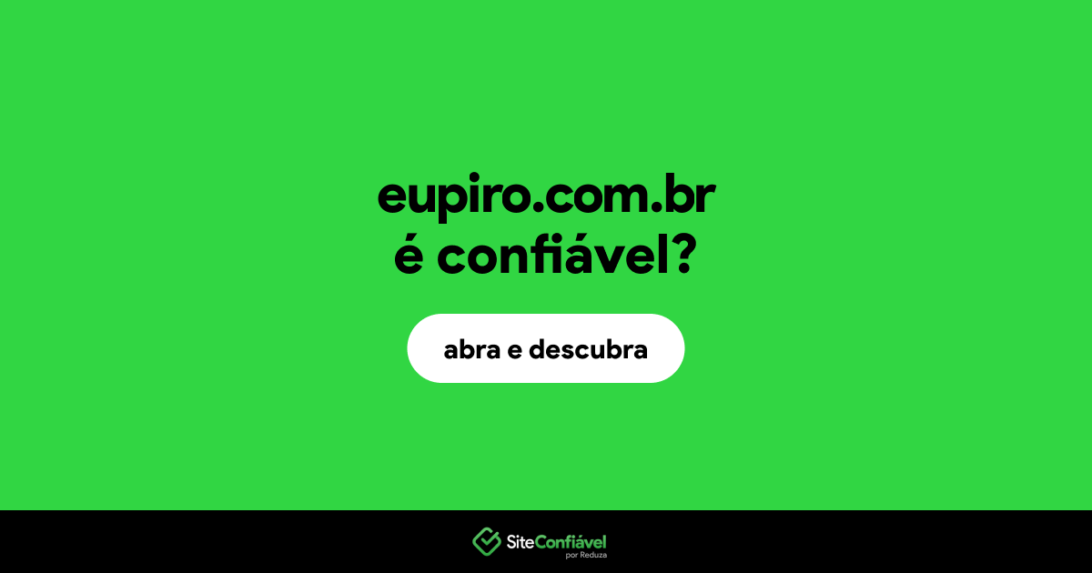 O site eupiro.com.br é confiável?