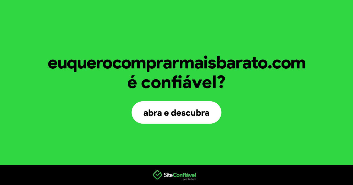 O site euquerocomprarmaisbarato.com é confiável?