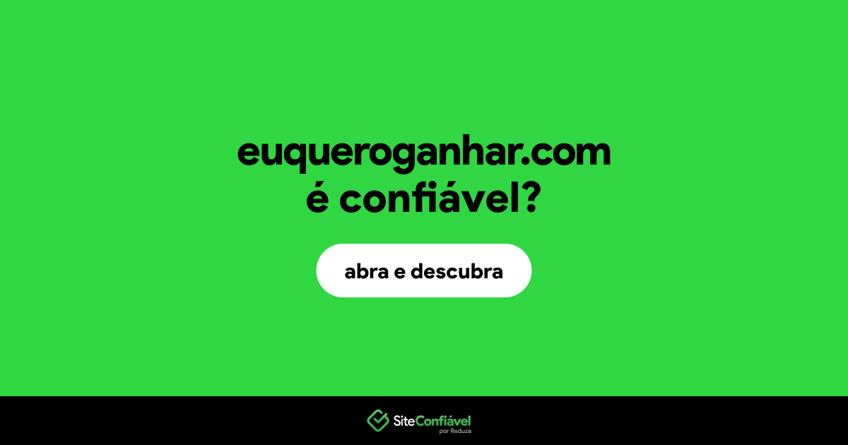 O site euqueroganhar.com é confiável?