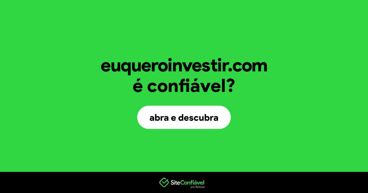 O site euqueroinvestir.com é confiável?