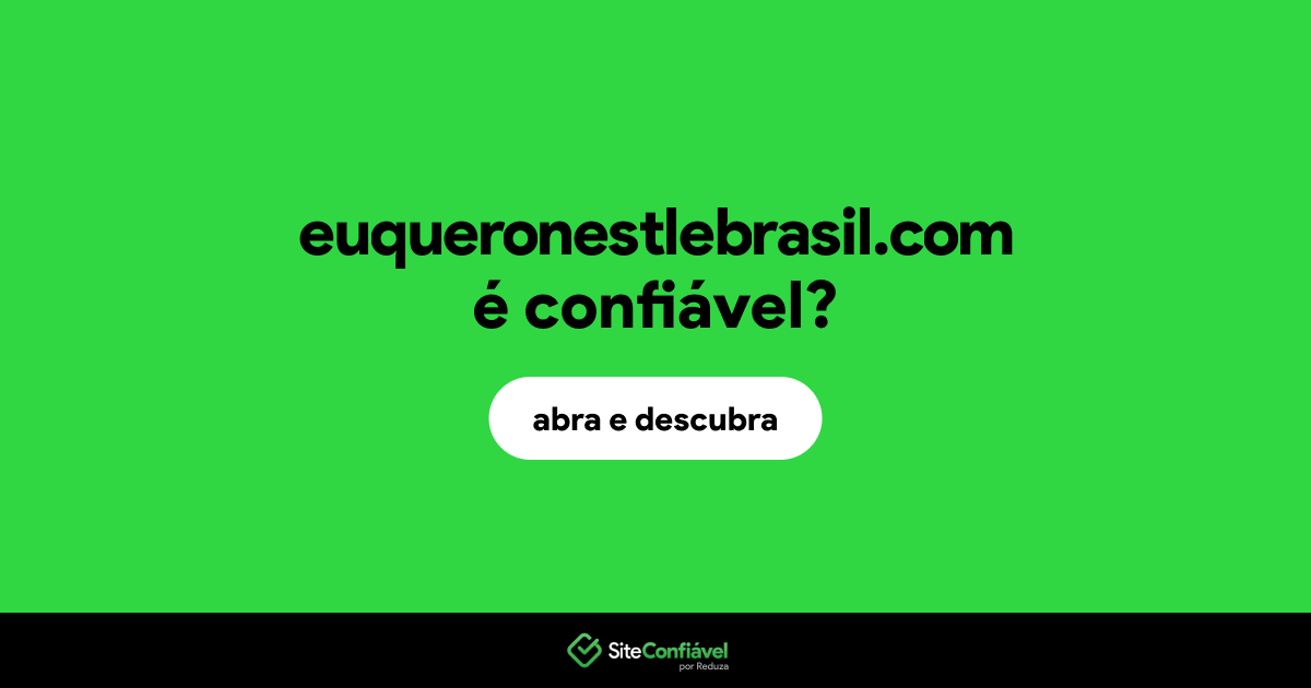 O site euqueronestlebrasil.com é confiável?