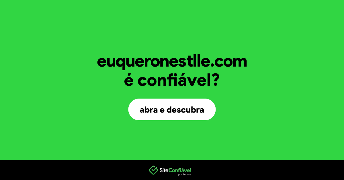 O site euqueronestlle.com é confiável?