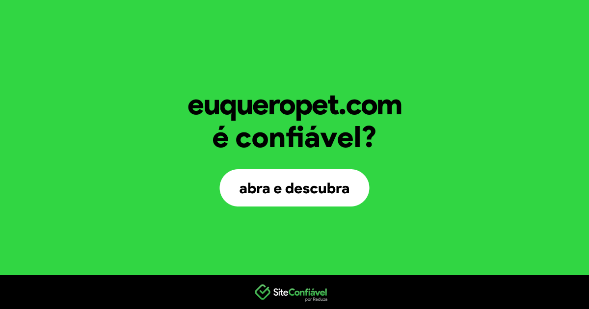O site euqueropet.com é confiável?