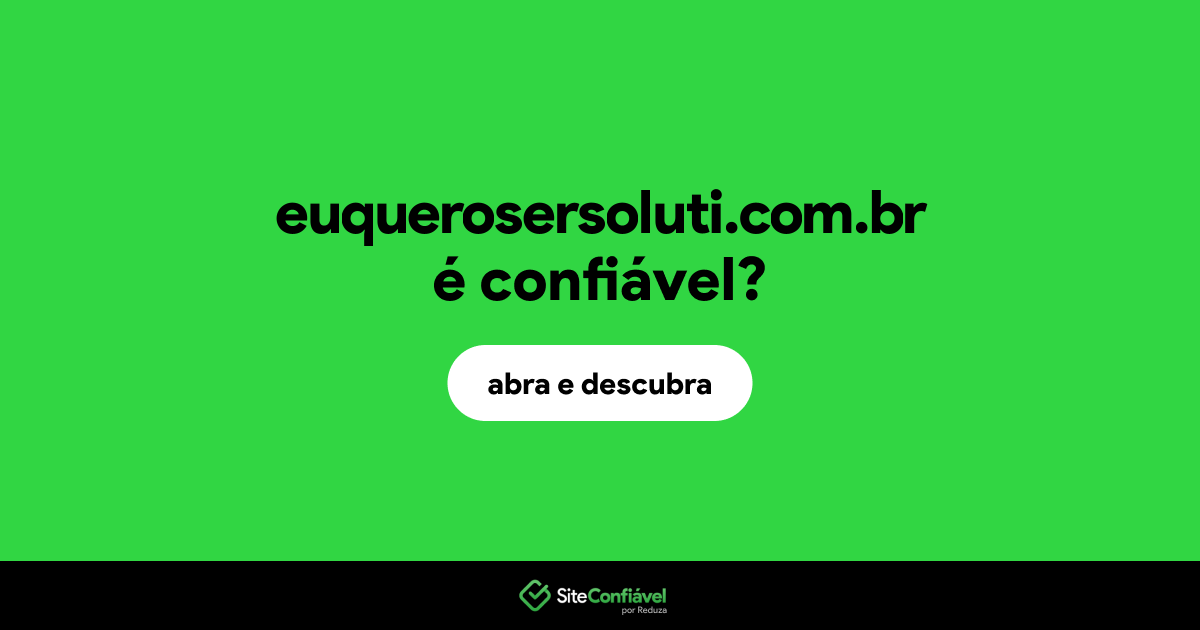 O site euquerosersoluti.com.br é confiável?