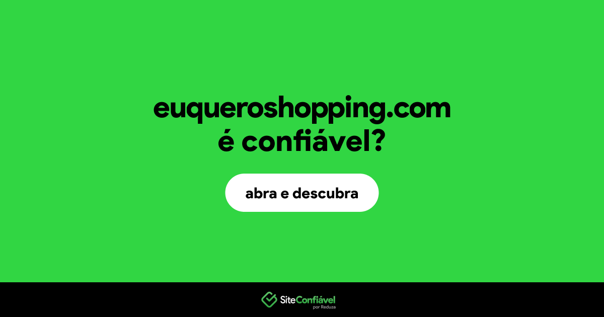 O site euqueroshopping.com é confiável?