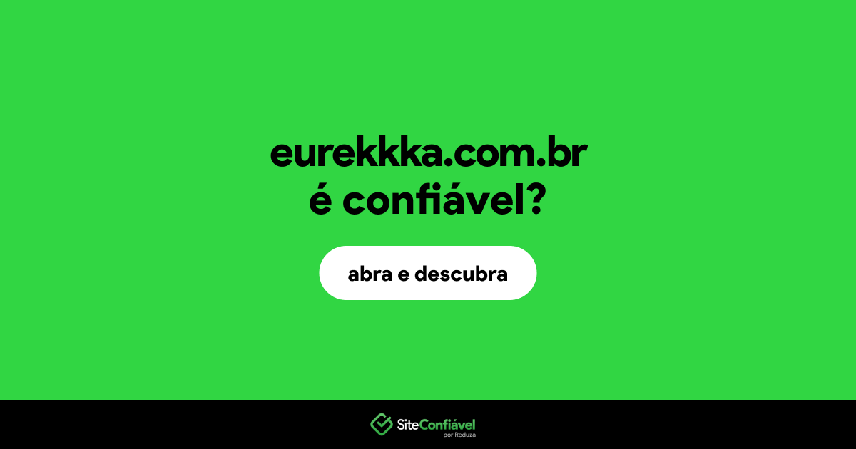 O site eurekkka.com.br é confiável?