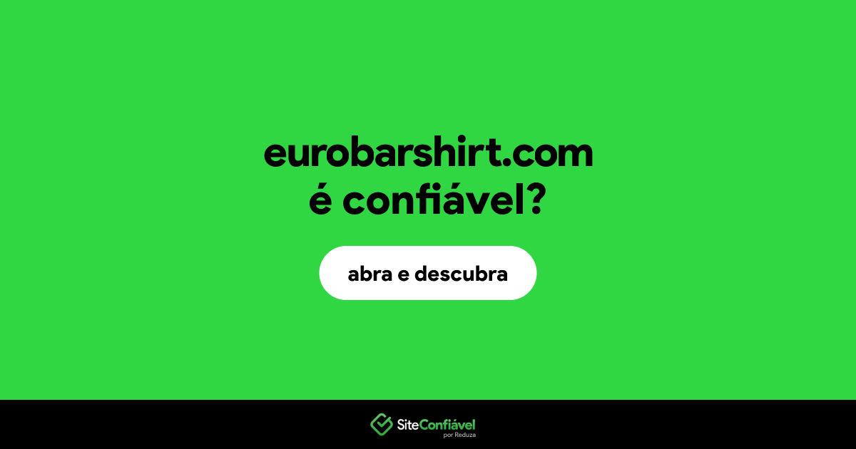 O site eurobarshirt.com é confiável?