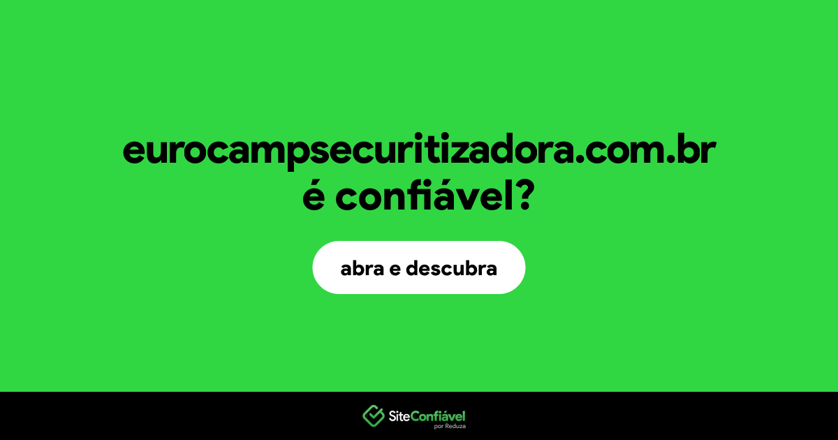 O site eurocampsecuritizadora.com.br é confiável?