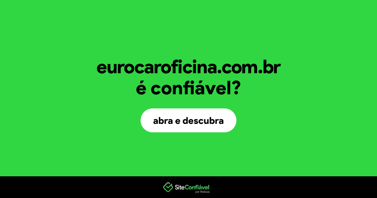 O site eurocaroficina.com.br é confiável?