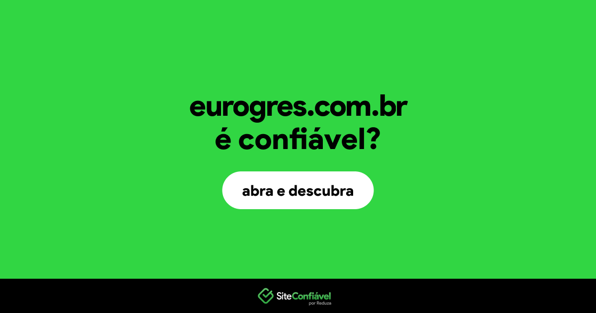 O site eurogres.com.br é confiável?