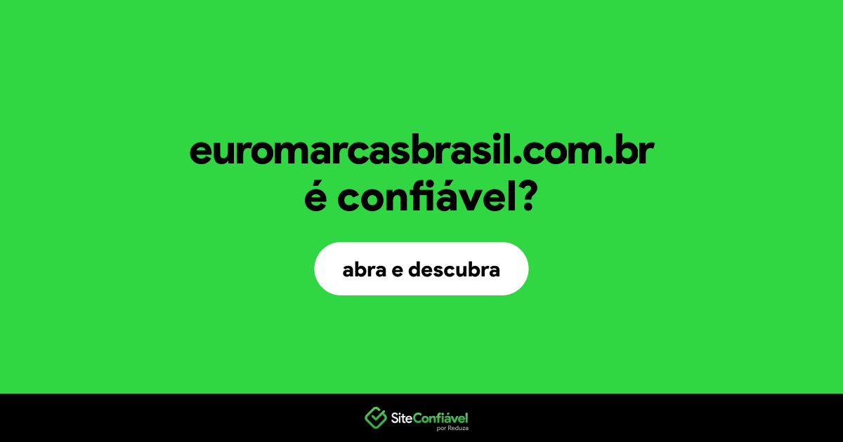 O site euromarcasbrasil.com.br é confiável?