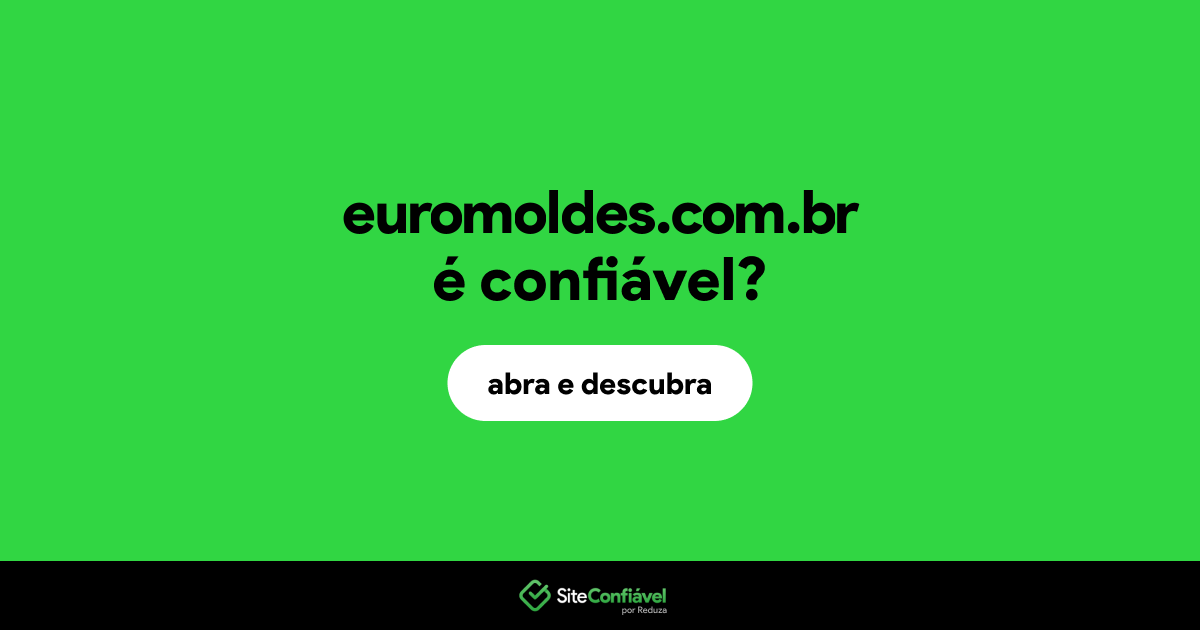 O site euromoldes.com.br é confiável?