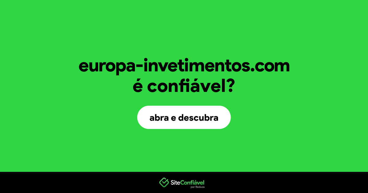 O site europa-invetimentos.com é confiável?