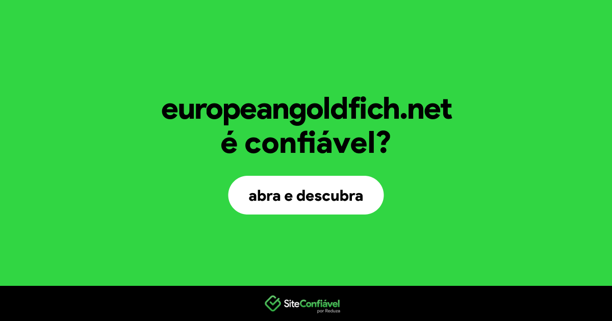 O site europeangoldfich.net é confiável?