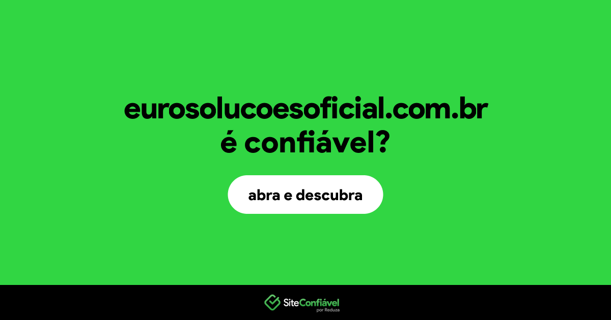 O site eurosolucoesoficial.com.br é confiável?