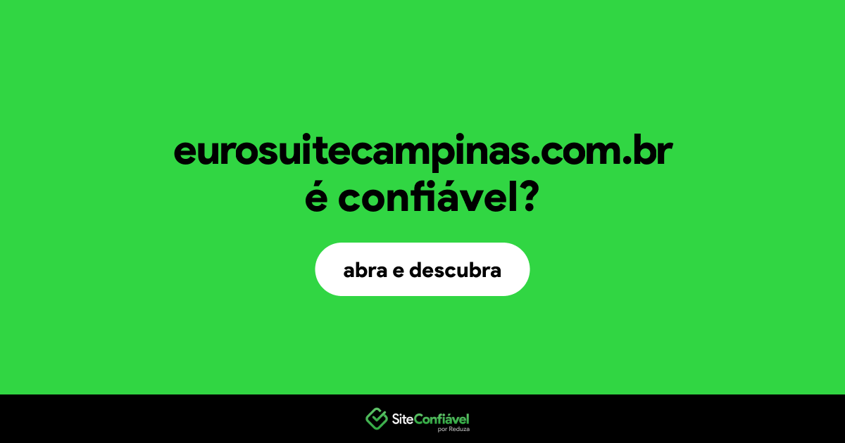 O site eurosuitecampinas.com.br é confiável?
