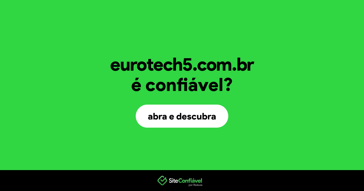 O site eurotech5.com.br é confiável?