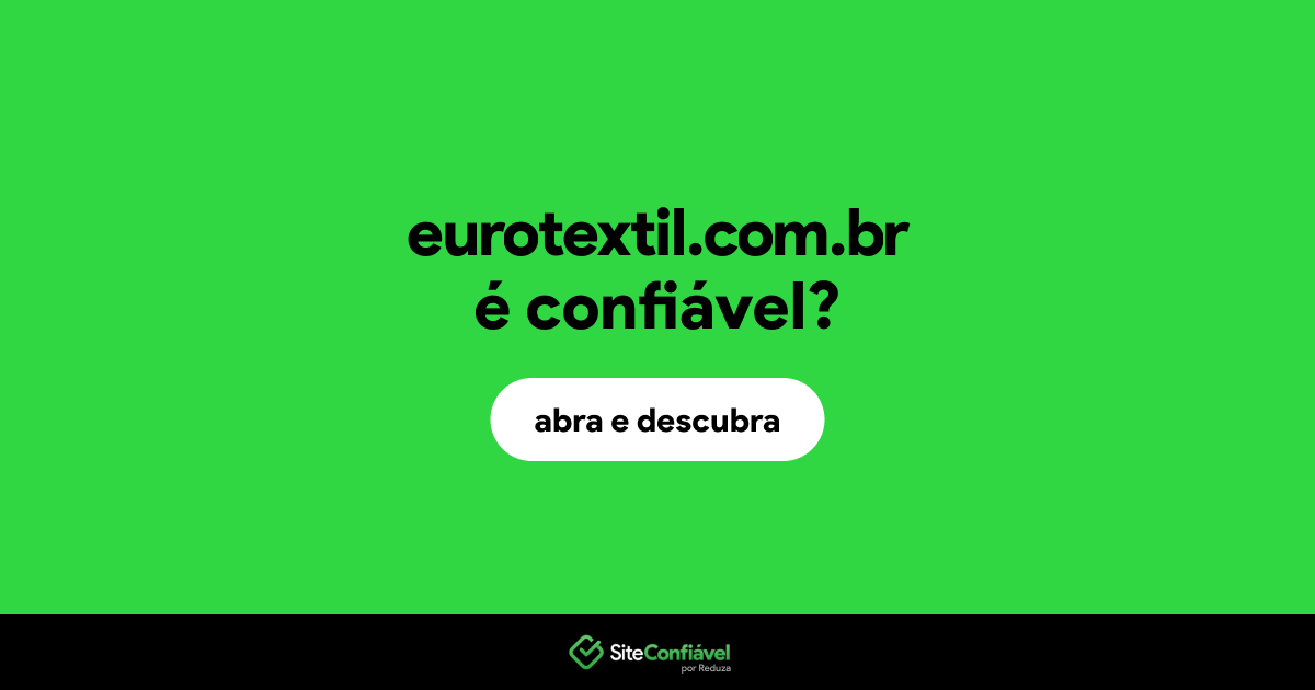O site eurotextil.com.br é confiável?