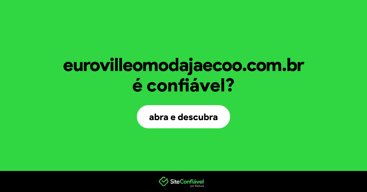 O site eurovilleomodajaecoo.com.br é confiável?