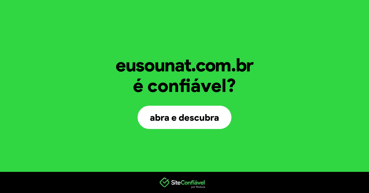 O site eusounat.com.br é confiável?