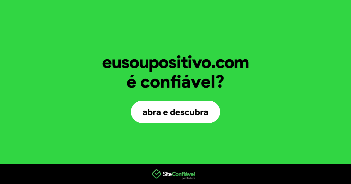 O site eusoupositivo.com é confiável?