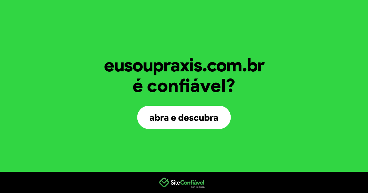 O site eusoupraxis.com.br é confiável?