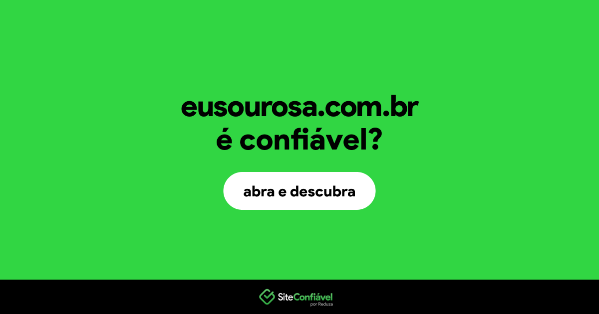 O site eusourosa.com.br é confiável?
