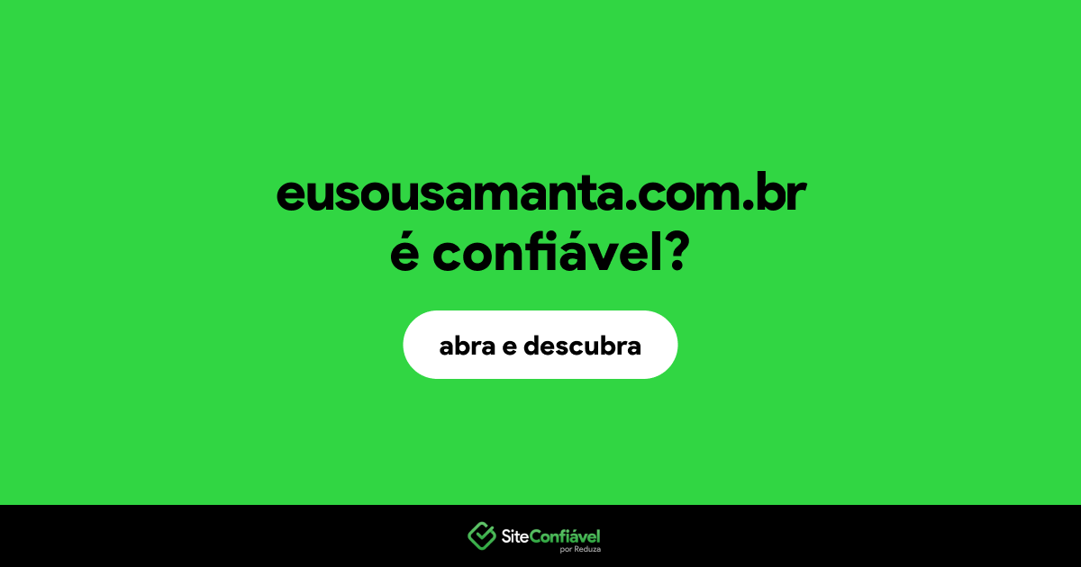 O site eusousamanta.com.br é confiável?