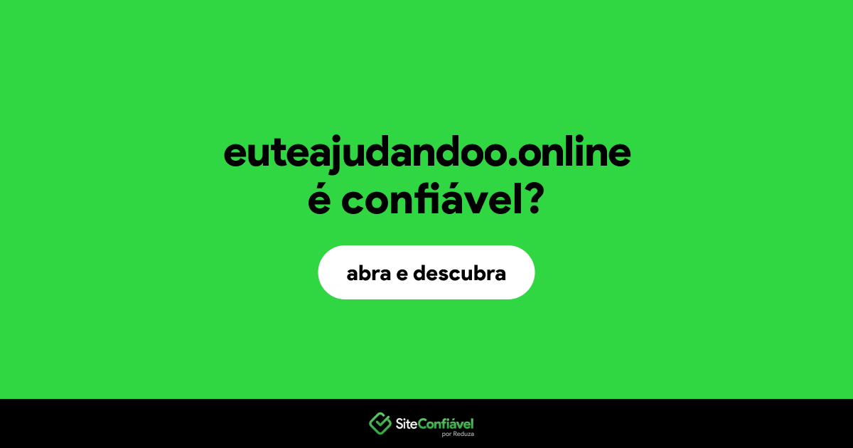 O site euteajudandoo.online é confiável?