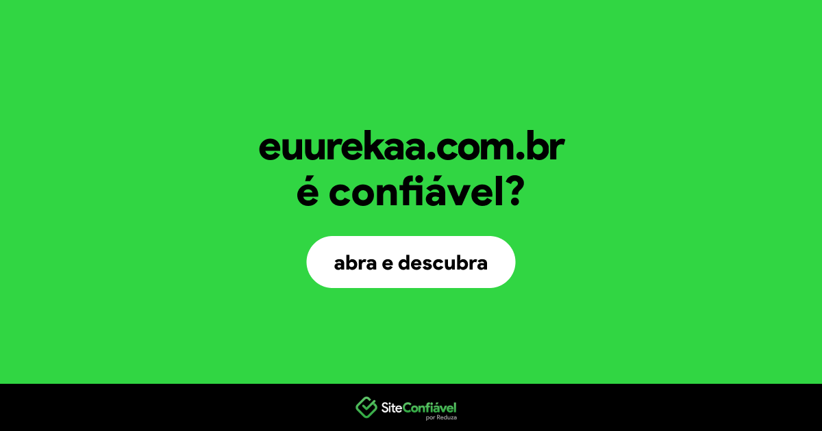 O site euurekaa.com.br é confiável?