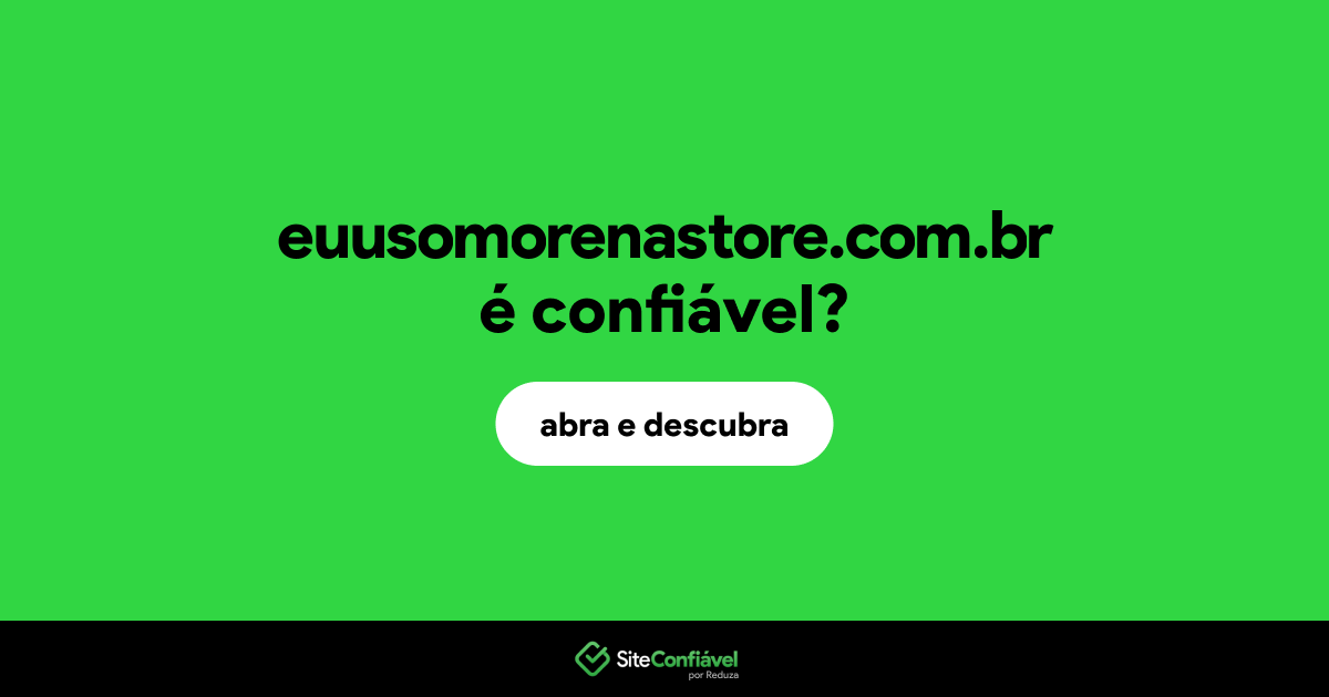 O site euusomorenastore.com.br é confiável?