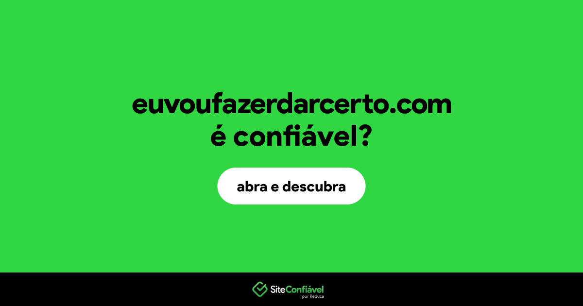 O site euvoufazerdarcerto.com é confiável?